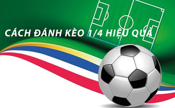 chap 1.4 3 Đánh kèo 1/4 sao cho hiệu quả?