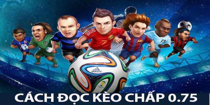 keo 0.75 4 Cách đọc kèo chấp 0.75