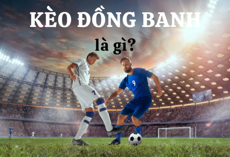 keo dong banh 2 Trường hợp xảy ra khi chơi kèo đồng banh trong bóng đá