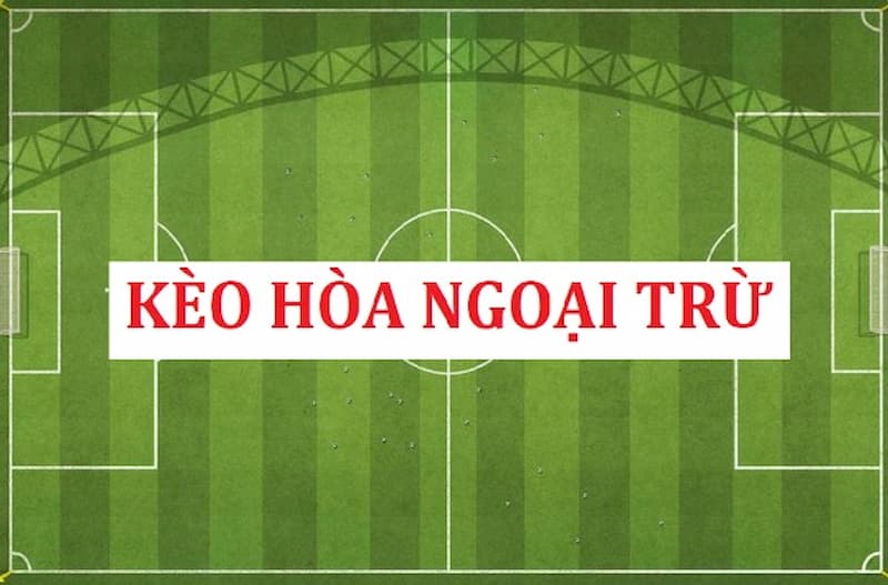 keo hoa ngoai tru 2 Soi kèo hòa ngoại trừ