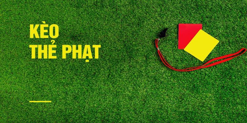 keo the phat 4 Kinh nghiệm chơi kèo thẻ phạt