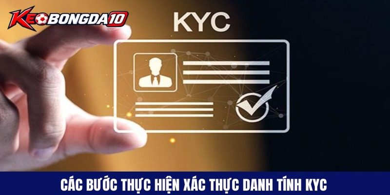 cac buoc thuc hien xac thuc danh tinh kyc Các bước thực hiện xác thực danh tính KYC đơn giản