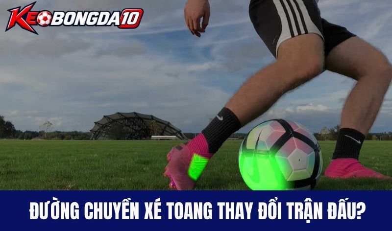 duong chuyen xe toang thay doi tran dau Đường chuyền xé toang thay đổi cục diện trận đấu?