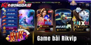 Rikvip - Game bài đổi thưởng đặt cược hấp dẫn, thưởng lớn
