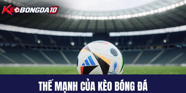 keo bong da diem noi bat Điểm nổi bật của chuyên trang Kèo Bóng Đá
