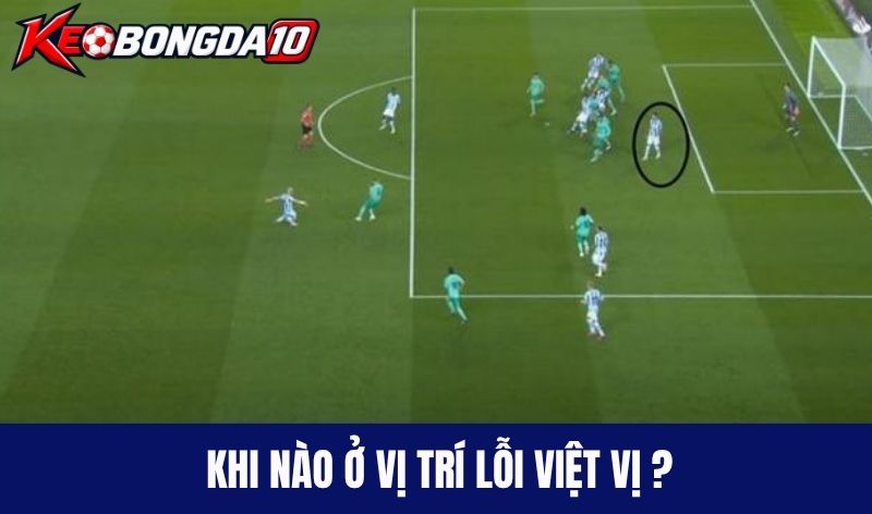 khi nao o vi tri viet vi trong bong da Khi nào ở vị trí lỗi việt vị ?