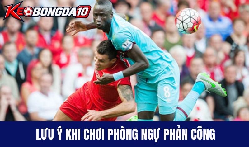 luu y trong phong ngu phan cong Lưu ý khi chơi phòng ngự phản công