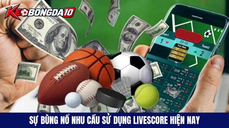 Sự bùng nổ nhu cầu sử dụng livescore hiện nay
