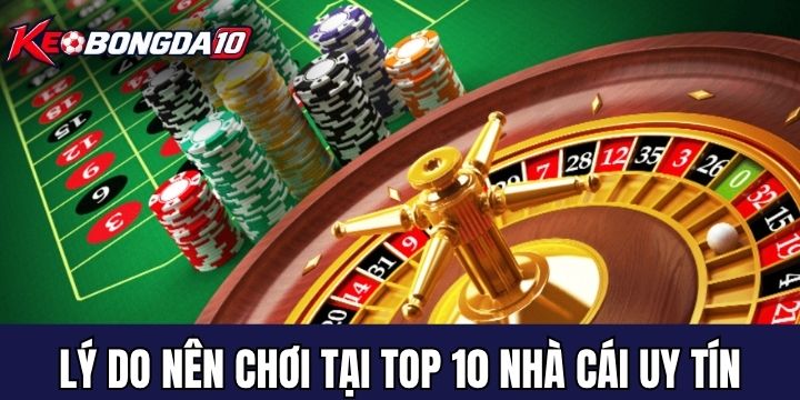 Nguyên nhân cần chọn nhà cái uy tín 