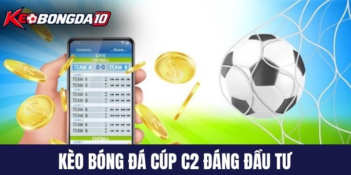 Các loại kèo bóng đá cúp C2 đáng đầu tư