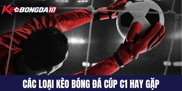 Các loại kèo bóng đá cúp C1 phổ biến