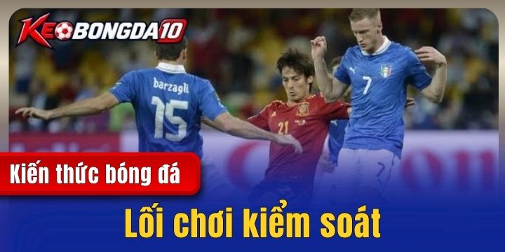 Lối chơi kiểm soát – Những nguyên tắc cơ bản trong bóng đá