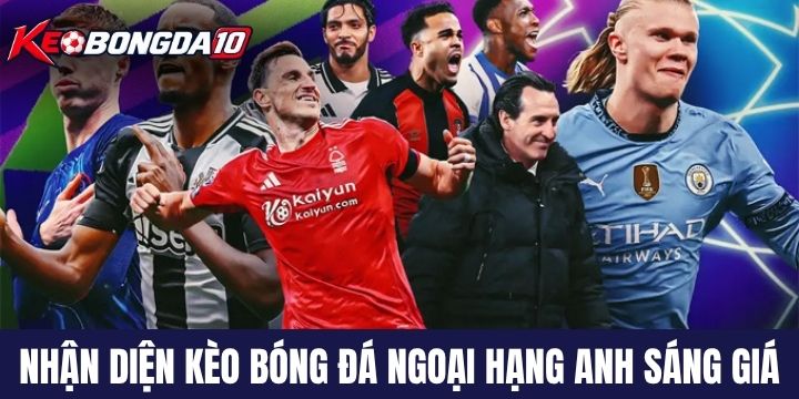 05 cách nhận diện cửa cược tiềm năng kèo bóng đá Ngoại hạng Anh