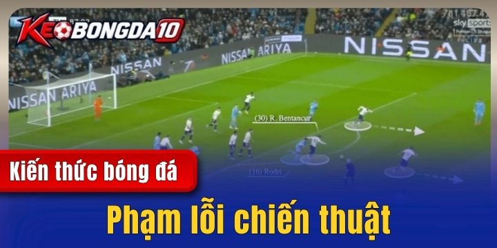 Phạm lỗi chiến thuật – Cách sử dụng và quy định cần biết 