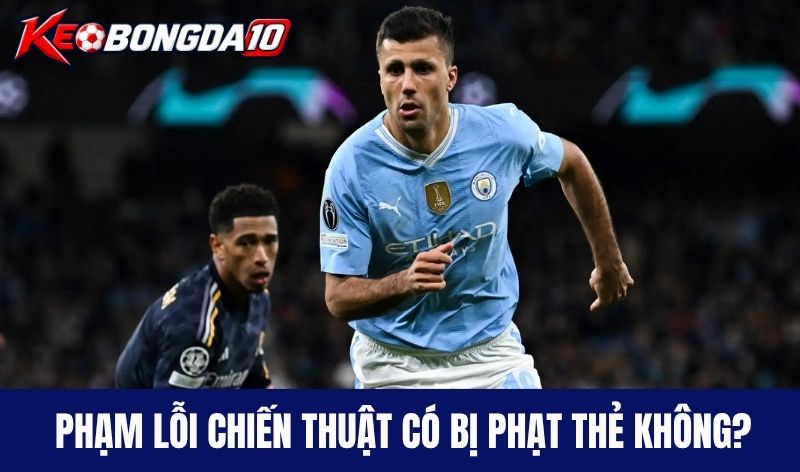 Phạm lỗi chiến thuật có bị phạt thẻ không?
