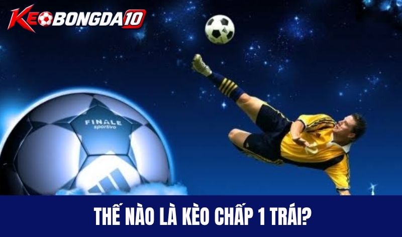 Thế nào là kèo chấp 1 trái?